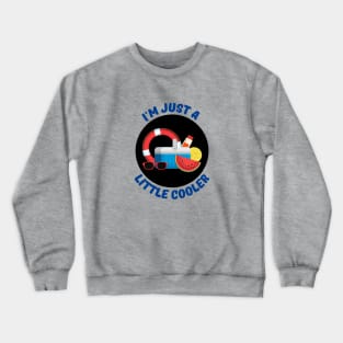 I'm Just A Little Cooler | Cooler Pun Crewneck Sweatshirt